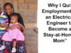 Why I Quit Employment as an Electrical Engineer to Become a Stay-at-Home-Mom