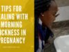 6 Helpful Tips for Dealing With Morning Sickness in Pregnancy